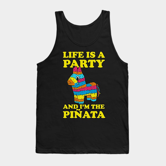 Life Is A Party And I'm The Pinata Tank Top by dumbshirts